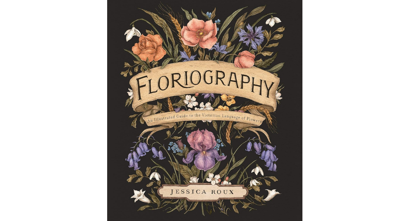 Floriography: An Illustrated Guide to the Victorian Language of Flowers